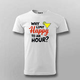 Why Limit Happy to an Hour? T-Shirt for Men – Fun Party Tee