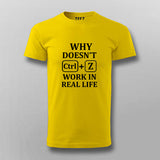 Why Doesn't CTRL+Z Work in Real Life Tee - Funny Wear by Teez