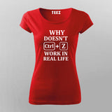 Why Doesn't CTRL+Z Work in Real Life - Women's Funny Tee