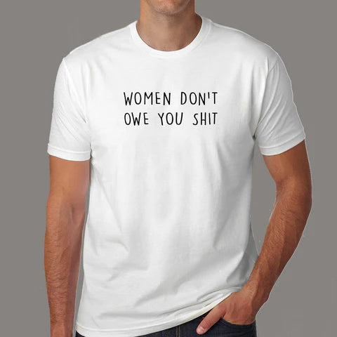 Buy This Women Don't Owe You Shit Feminism Offer Round Neck T-shirt For Men (March) 2024 For Prepaid Only