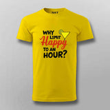 Why Limit Happy to an Hour? T-Shirt for Men – Fun Party Tee