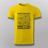 What Exactly Didn’t You Understand? - Science T-Shirt For Men