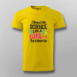 I Know I Do Science Like a Girl T-Shirt For Men - Smart & Proud