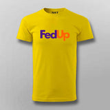 FedUp Funny T-Shirt For Men – Witty Wordplay