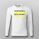 Never A Loser Until You Quit - Motivational Tee