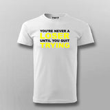 Never A Loser Until You Quit - Motivational Tee