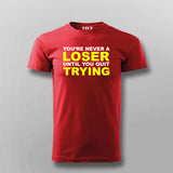 Never A Loser Until You Quit - Motivational Tee