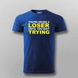 Never A Loser Until You Quit - Motivational Tee