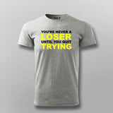 Never A Loser Until You Quit - Motivational Tee