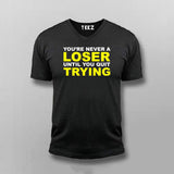 Never A Loser Until You Quit - Motivational Tee