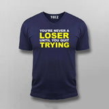 Never A Loser Until You Quit - Motivational Tee