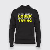 You'Re Never A Loser Until You Quit Trying Hoodies For Women