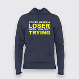 You'Re Never A Loser Until You Quit Trying Hoodies For Women