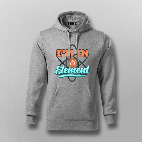 I'm In My Element Hoodie For Men - Clever Science & Chemistry