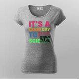 It’s a Good Day to Teach Science - Fun Teacher T-Shirt For Women