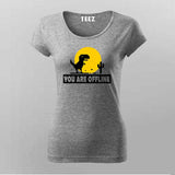 You Are Offline" T-Shirt  For Women – Classic No Internet Fun