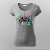 I Love Science - Fun STEM Enthusiast T-shirt For Women