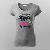 I Know I Do Science Like a Girl T-Shirt For Women - Smart & Proud