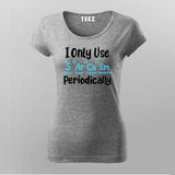 I Only Use Sarcasm Periodically - Funny Science T-shirt For Women