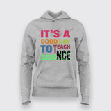 It’s a Good Day to Teach Science - Fun Teacher Hoodie For Women