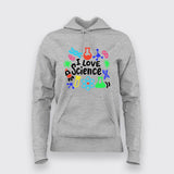 I Love Science - Fun STEM Enthusiast Hoodie For Women