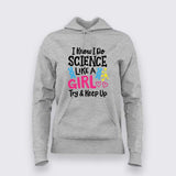 I Know I Do Science Like a Girl Hoodie For Women - Smart & Proud