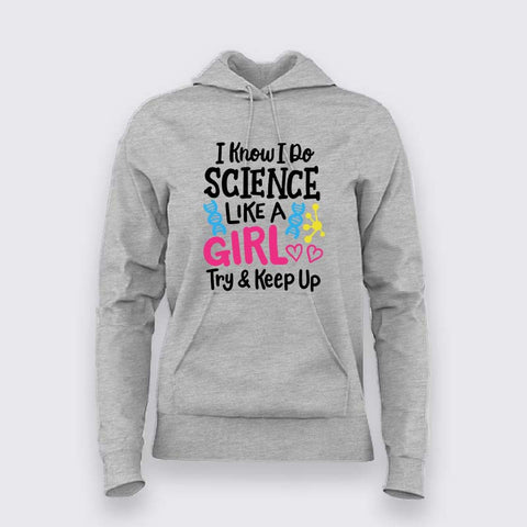 I Know I Do Science Like a Girl Hoodie For Women - Smart & Proud