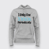 I Only Use Sarcasm Periodically - Funny Science Hoodie For Women