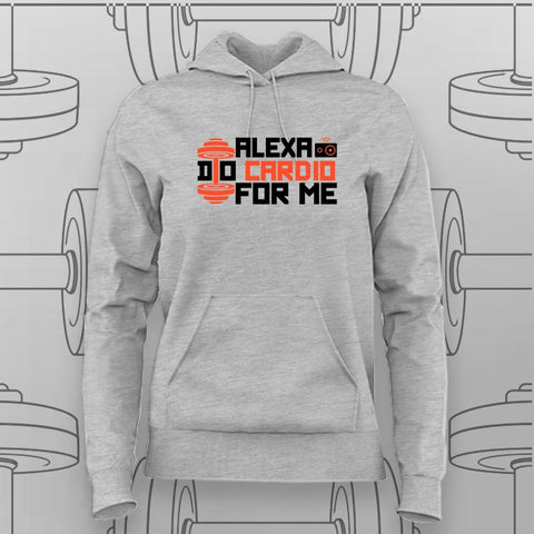 Alexa, Do Cardio for Me Hoodie For Women – Funny Gym Wear