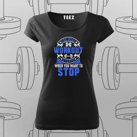 The Real Workout Starts When You want to Stop T-Shirt For Women