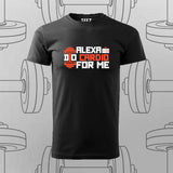 Alexa, Do Cardio for Me T-Shirt For Men – Funny Gym Wear