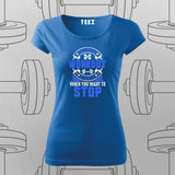 The Real Workout Starts When You want to Stop T-Shirt For Women