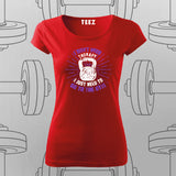 I Don’t Need to Go to the Gym T-Shirt For Women
