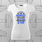 The Real Workout Starts When You want to Stop T-Shirt For Women