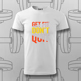 Get Fit Don’t Quit T-Shirt For Men – Fitness Motivation Apparel