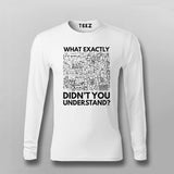 What Exactly Didn’t You Understand? - Science T-Shirt For Men