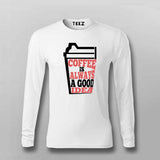 Coffee Is Always a Good Idea T-Shirt For Men – Caffeine Lover Tee