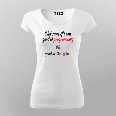 Good at Coding or Just Googling? T-Shirt For Women