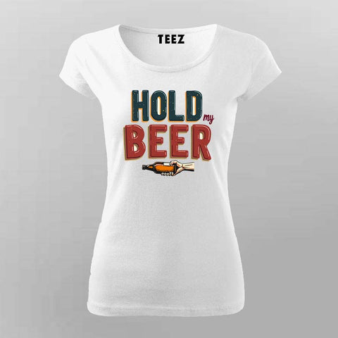 Hold My Beer T-Shirt for Women – Online India Funny Tee