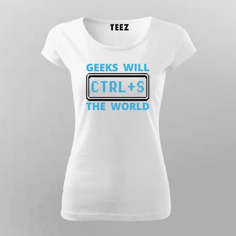 Geeks Will Ctrl+S The World T-Shirt For Women