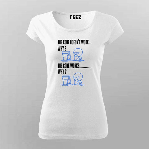 The Code Doesn’t Work T-Shirt For Women – Funny Programmer