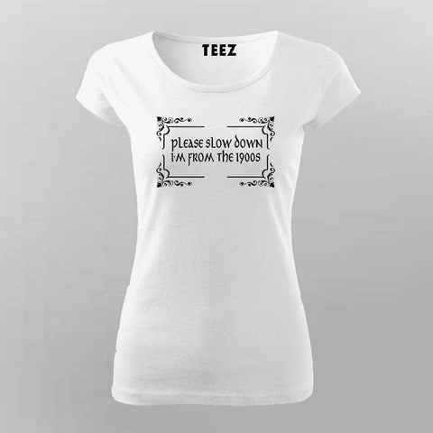 Vintage Humor T-Shirt For Women – "Please Slow Down, It's 1900s"