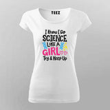 I Know I Do Science Like a Girl T-Shirt For Women - Smart & Proud