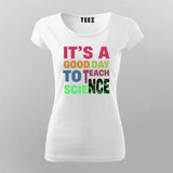 It’s a Good Day to Teach Science - Fun Teacher T-Shirt For Women