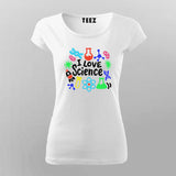 I Love Science - Fun STEM Enthusiast T-shirt For Women