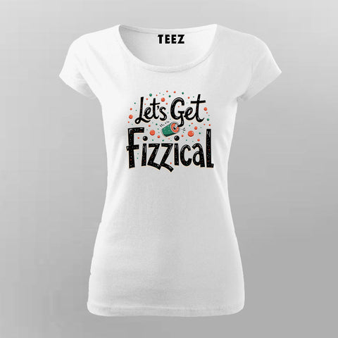 Let’s Get Fizzical T-Shirt for Women – Online India Cool Tee