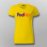 FedUp Funny T-Shirt For Women – Witty Wordplay