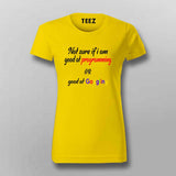 Good at Coding or Just Googling? T-Shirt For Women