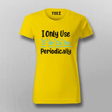 I Only Use Sarcasm Periodically - Funny Science T-shirt For Women