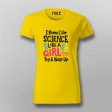 I Know I Do Science Like a Girl T-Shirt For Women - Smart & Proud